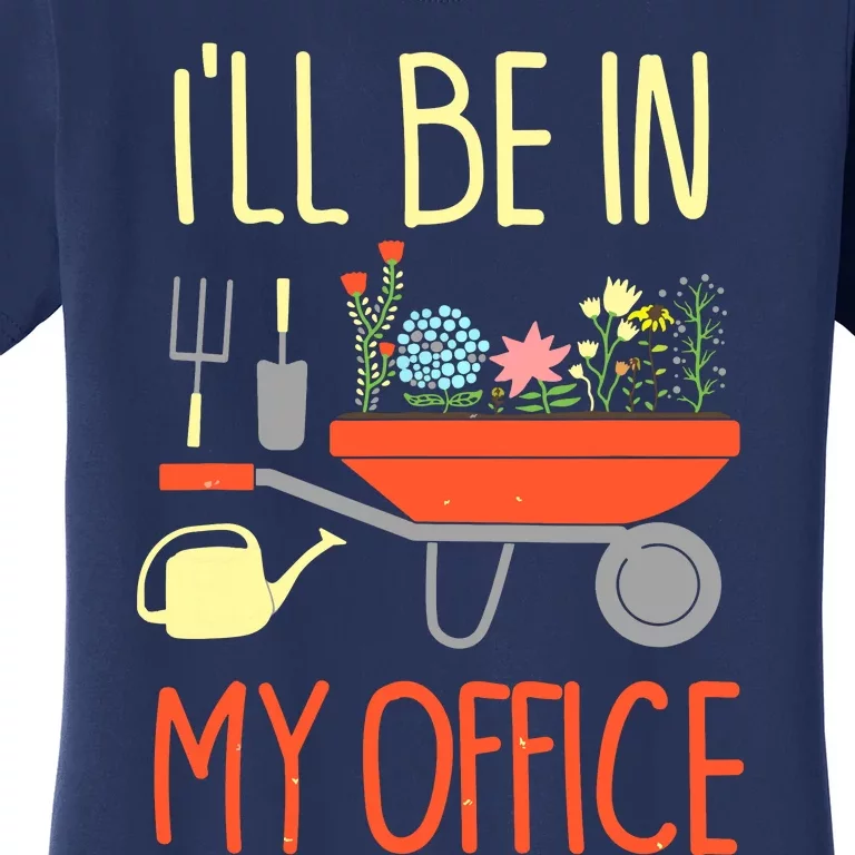 I'll Be In My Office Garden Funny Distressed Gardening Tee Women's T-Shirt