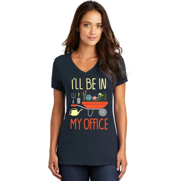 I'll Be In My Office Garden Funny Distressed Gardening Tee Women's V-Neck T-Shirt