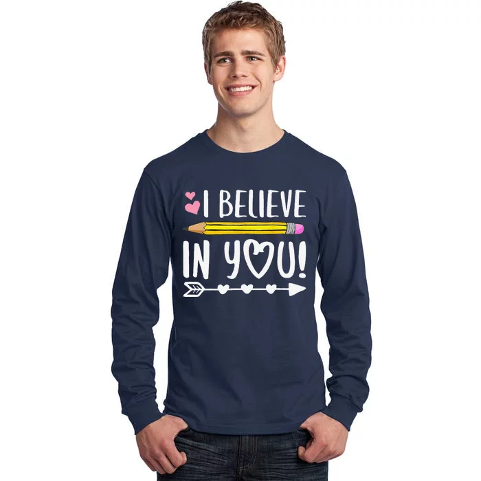 I Believe In You Proud Teacher Testing Day Inspiration Tall Long Sleeve T-Shirt