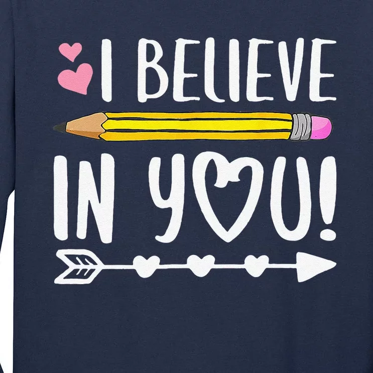 I Believe In You Proud Teacher Testing Day Inspiration Tall Long Sleeve T-Shirt