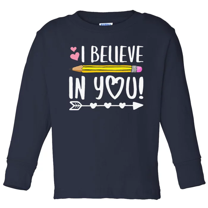 I Believe In You Proud Teacher Testing Day Inspiration Toddler Long Sleeve Shirt