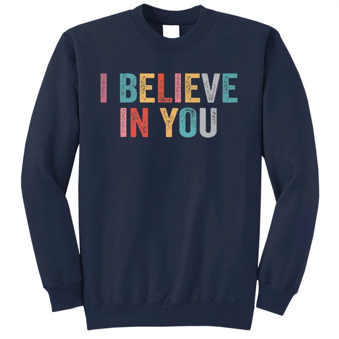 I Believe In You Vintage Motivational Testing Day Teacher Tall Sweatshirt