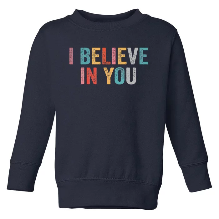 I Believe In You Vintage Motivational Testing Day Teacher Toddler Sweatshirt