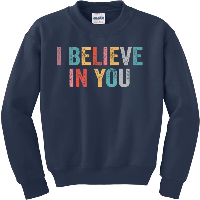 I Believe In You Vintage Motivational Testing Day Teacher Kids Sweatshirt