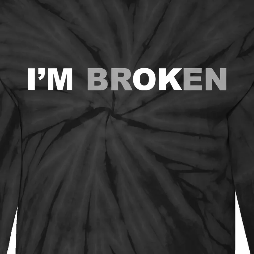 I'm Broken, I'm Ok Inspirational Tie-Dye Long Sleeve Shirt