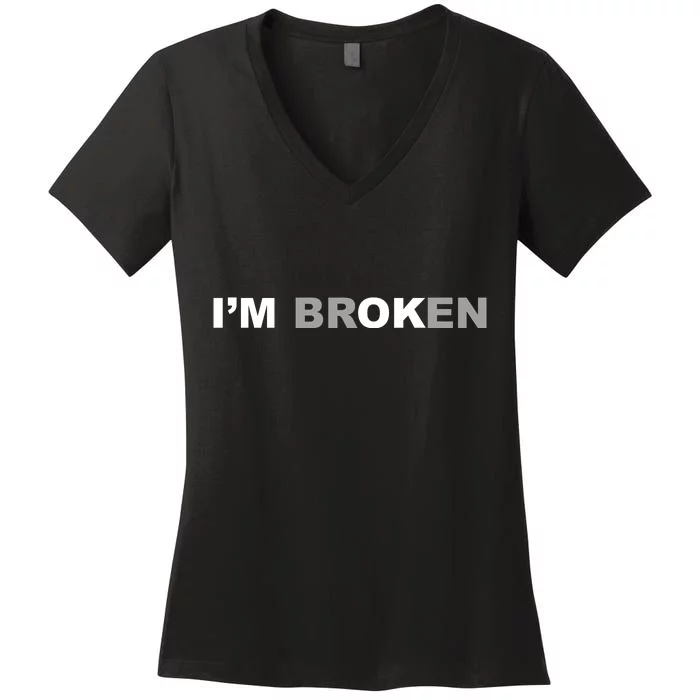 I'm Broken, I'm Ok Inspirational Women's V-Neck T-Shirt