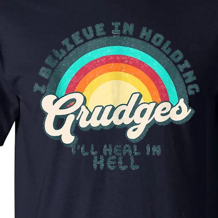 I Believe In Holding Grudges I'll Heal In Hell Heart Rainbow Tall T-Shirt