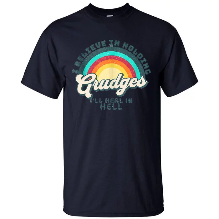 I Believe In Holding Grudges I'll Heal In Hell Heart Rainbow Tall T-Shirt