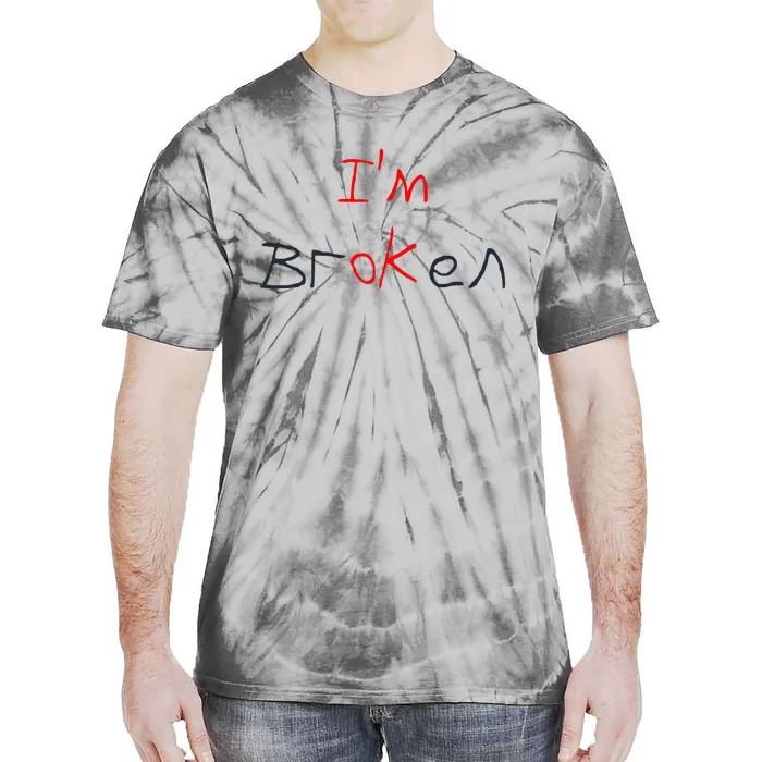 Im Broken Im Ok Broken Invisible Illness Tee Mental Health Tie-Dye T-Shirt