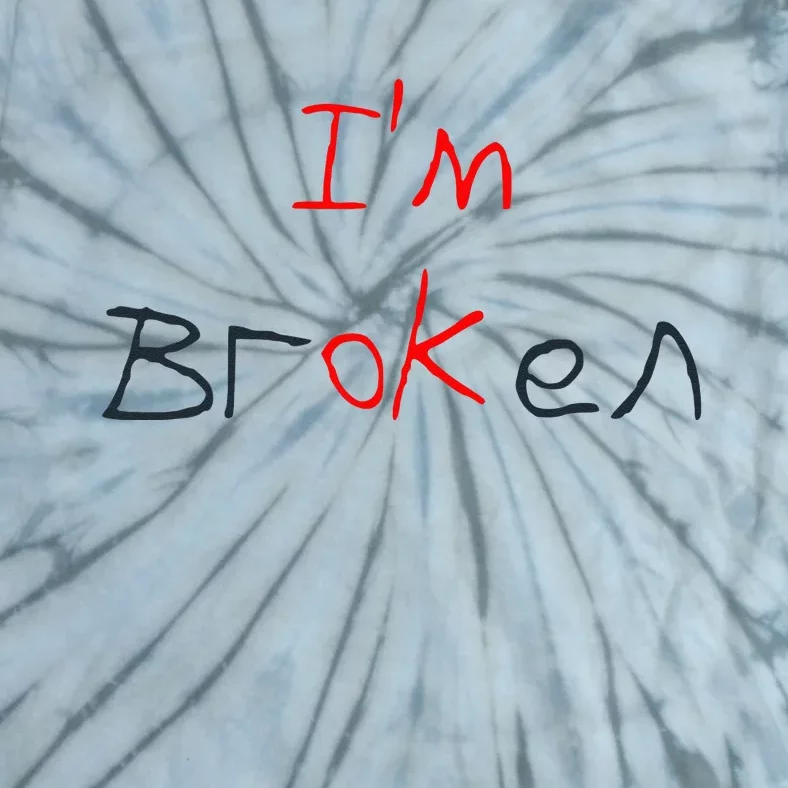 Im Broken Im Ok Broken Invisible Illness Tee Mental Health Tie-Dye T-Shirt