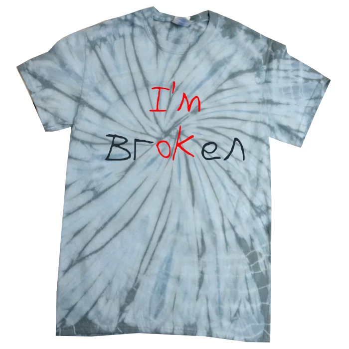 Im Broken Im Ok Broken Invisible Illness Tee Mental Health Tie-Dye T-Shirt