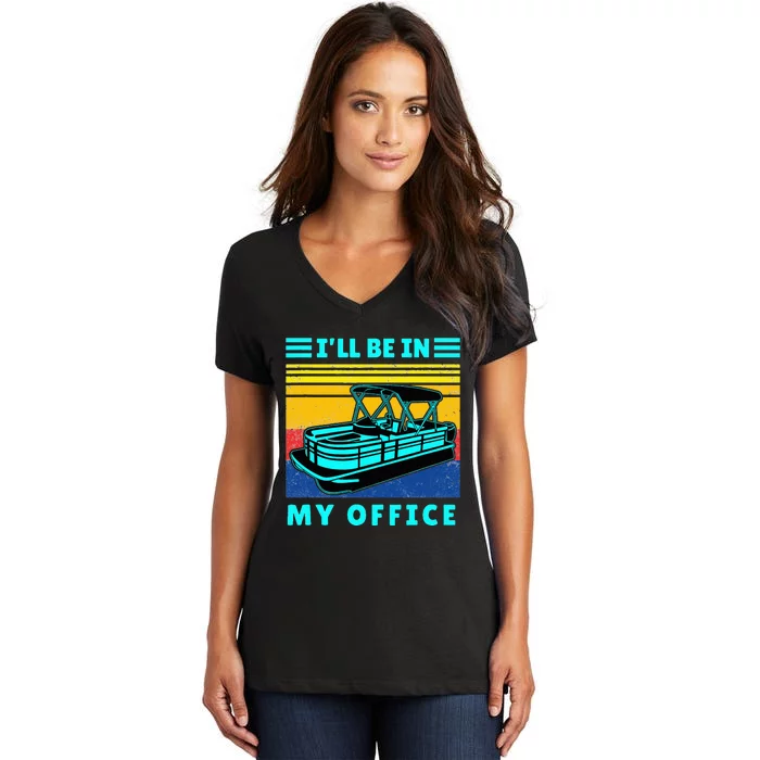 Ill Be In My Office Pontoon Boat Captain Boating Women's V-Neck T-Shirt