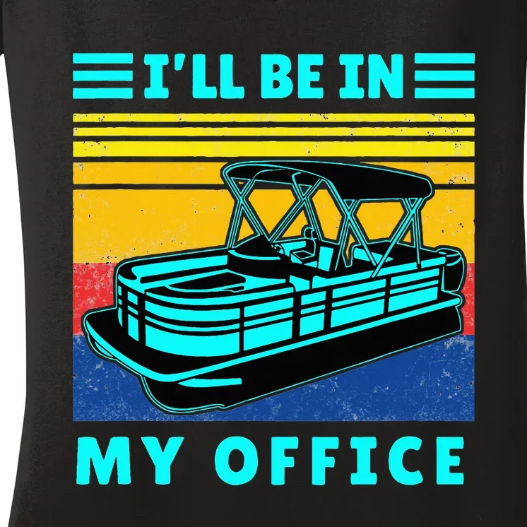 Ill Be In My Office Pontoon Boat Captain Boating Women's V-Neck T-Shirt