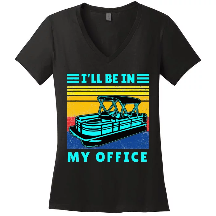 Ill Be In My Office Pontoon Boat Captain Boating Women's V-Neck T-Shirt