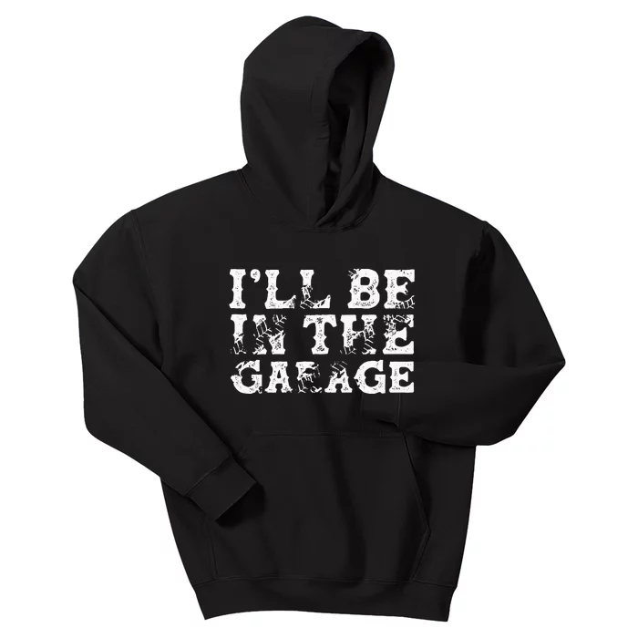 ILl Be In The Garage Auto Mechanic Project Car Builder Kids Hoodie