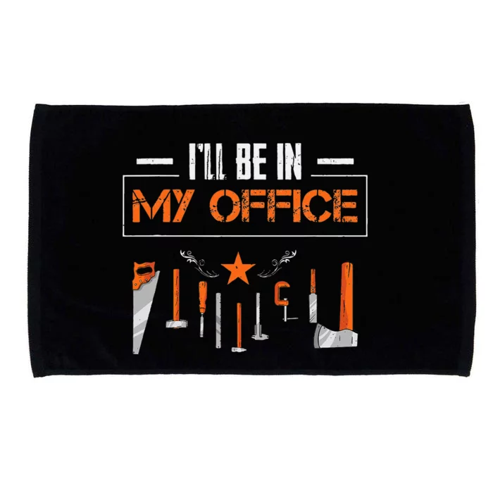 Ill Be In My Office Funny Handyman Woodworking Gardener Microfiber Hand Towel