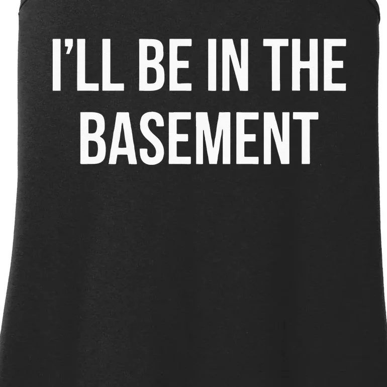 Ill Be In The Basement Ladies Essential Tank