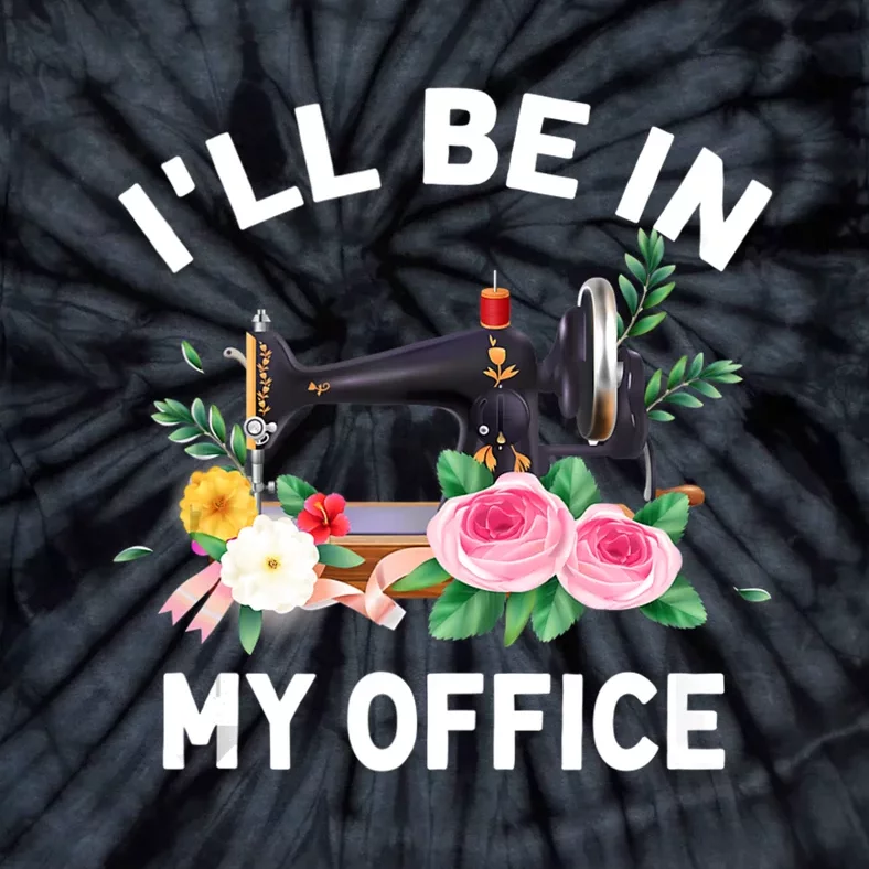 I‘ll Be In My Office Sewing Machine For Women Tie-Dye T-Shirt