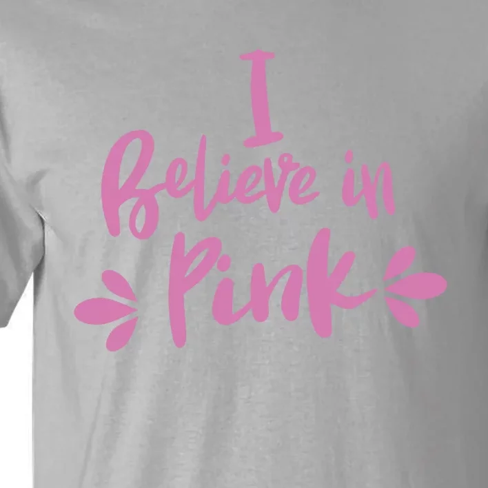 I Believe In Pink Makes A Great Pink Tall T-Shirt