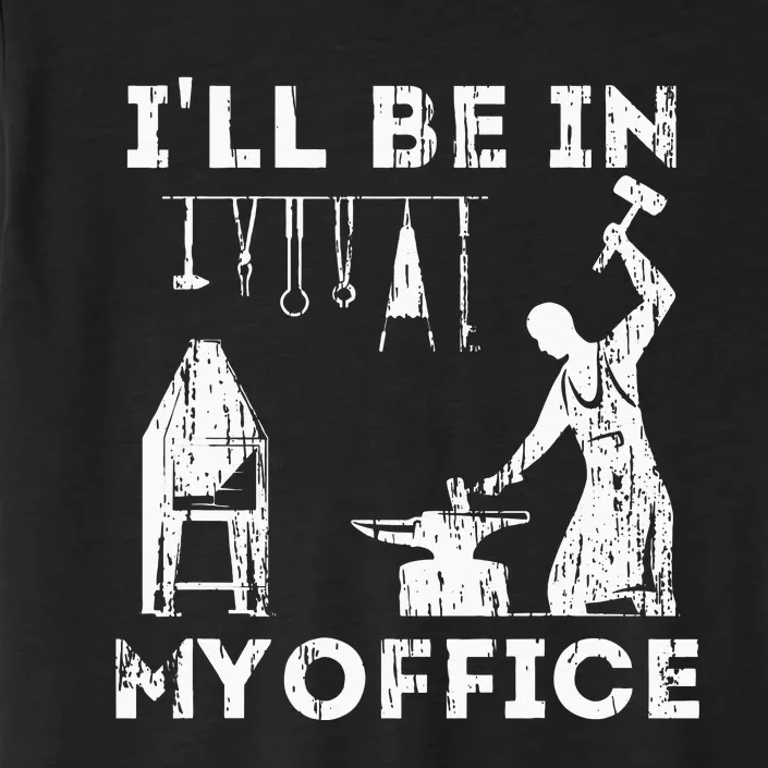 Ill Be In My Office Forging Blacksmith Forge Tools ChromaSoft Performance T-Shirt