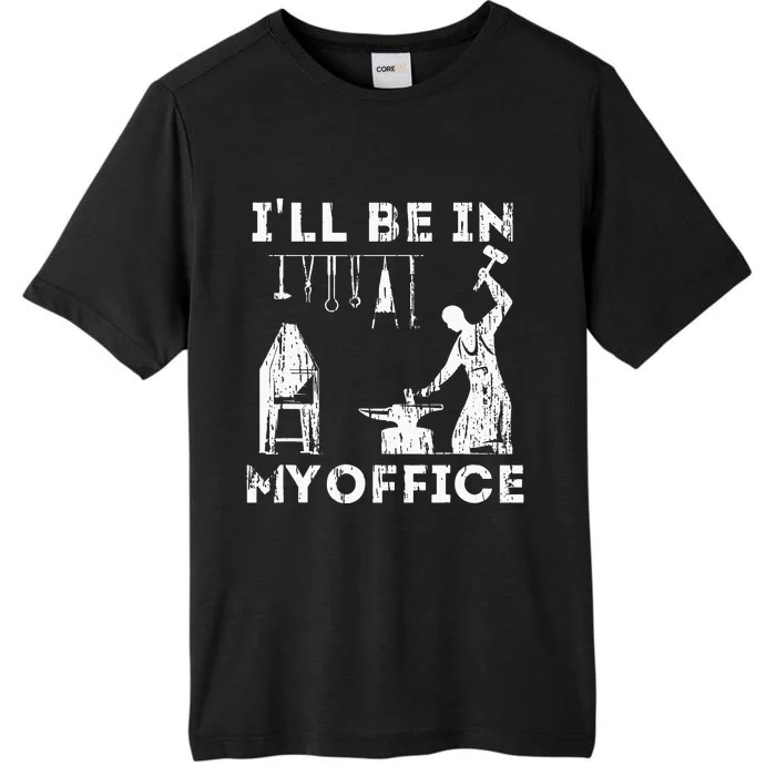 Ill Be In My Office Forging Blacksmith Forge Tools ChromaSoft Performance T-Shirt