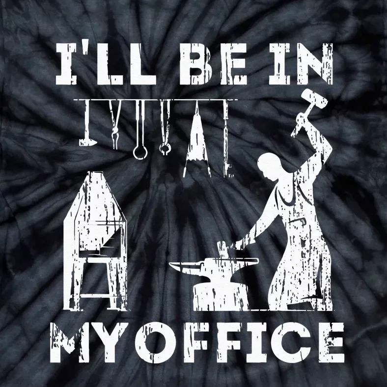 Ill Be In My Office Forging Blacksmith Forge Tools Tie-Dye T-Shirt