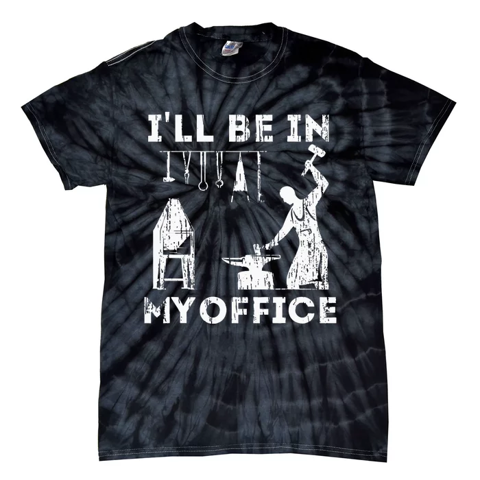 Ill Be In My Office Forging Blacksmith Forge Tools Tie-Dye T-Shirt