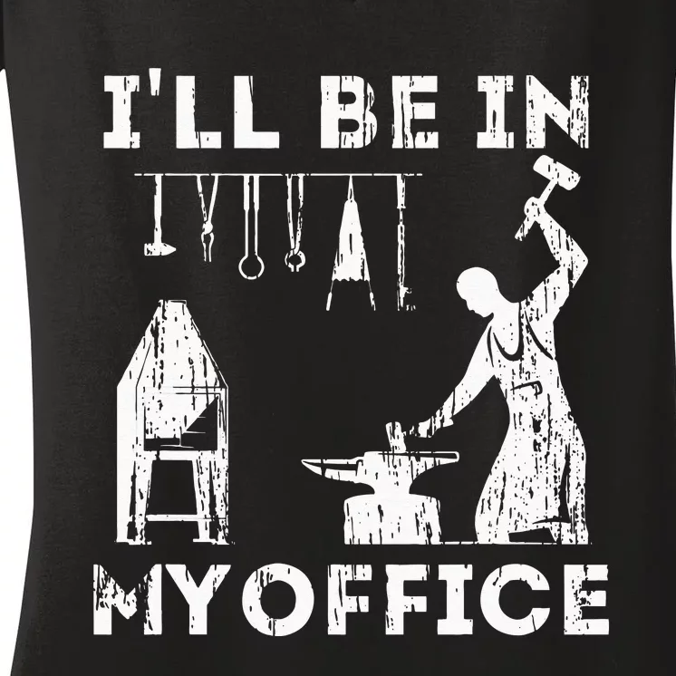 Ill Be In My Office Forging Blacksmith Forge Tools Women's V-Neck T-Shirt