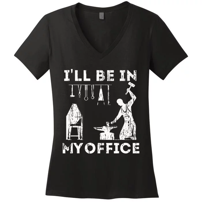 Ill Be In My Office Forging Blacksmith Forge Tools Women's V-Neck T-Shirt