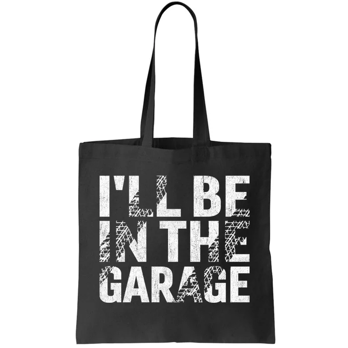 ILl Be In The Garage Dad Car Mechanic Garage Fathers Day Tote Bag