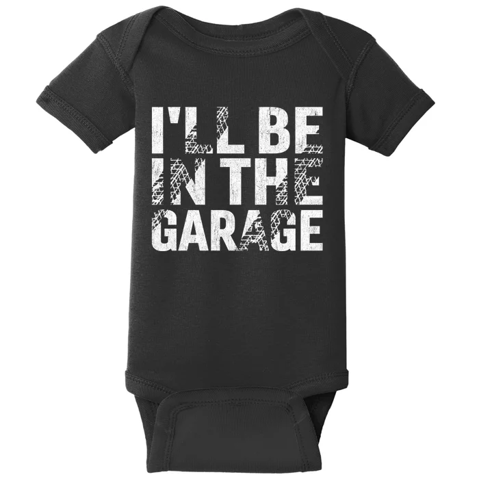 ILl Be In The Garage Dad Car Mechanic Garage Fathers Day Baby Bodysuit