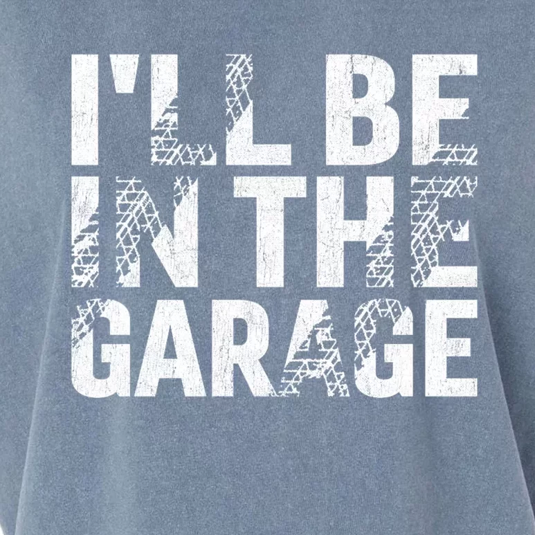 ILl Be In The Garage Dad Car Mechanic Garage Fathers Day Garment-Dyed Women's Muscle Tee