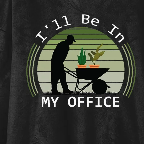 ILl Be In My Office Garden Funny FatherS Day Gardening Hooded Wearable Blanket