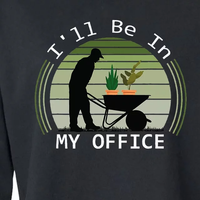 ILl Be In My Office Garden Funny FatherS Day Gardening Cropped Pullover Crew