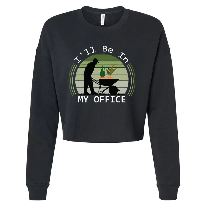 ILl Be In My Office Garden Funny FatherS Day Gardening Cropped Pullover Crew