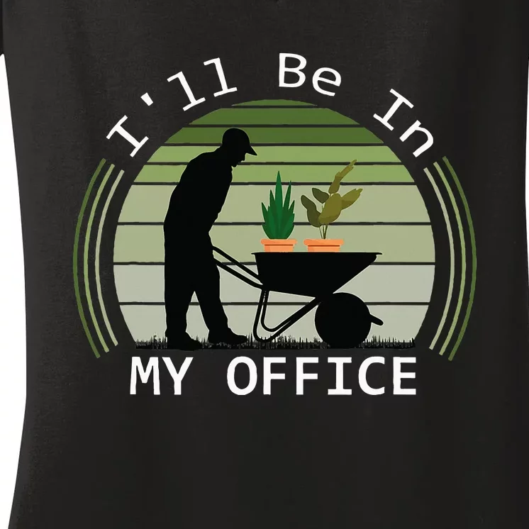 ILl Be In My Office Garden Funny FatherS Day Gardening Women's V-Neck T-Shirt