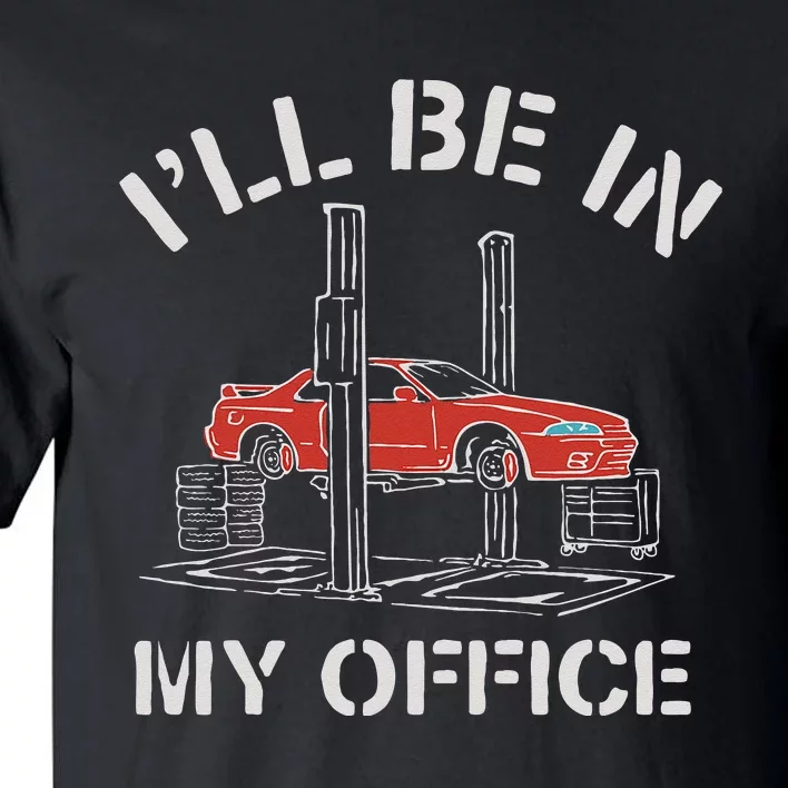 I'll Be In My Office Funny Auto Mechanic Gifts Car Mechanics Tall T-Shirt