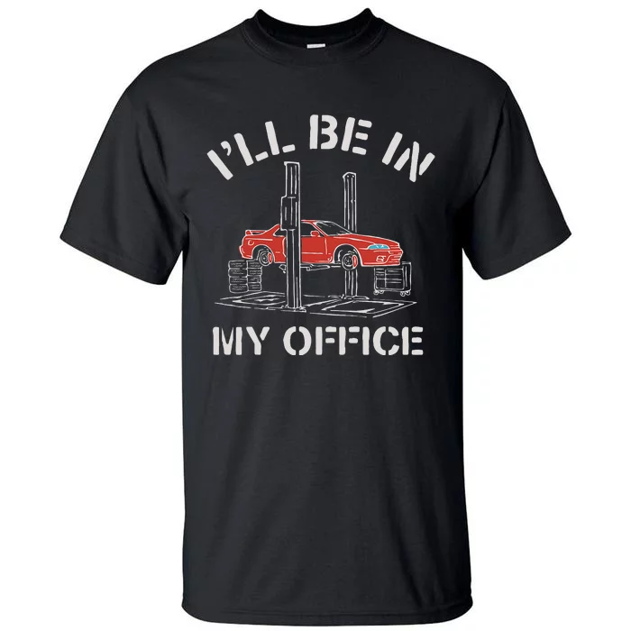 I'll Be In My Office Funny Auto Mechanic Gifts Car Mechanics Tall T-Shirt