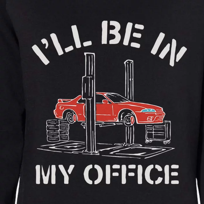 I'll Be In My Office Funny Auto Mechanic Gifts Car Mechanics Womens California Wash Sweatshirt