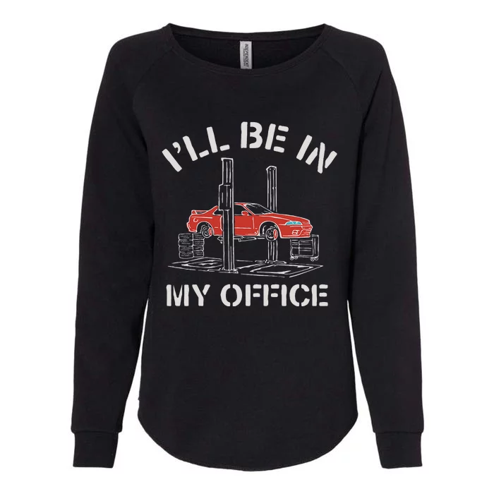 I'll Be In My Office Funny Auto Mechanic Gifts Car Mechanics Womens California Wash Sweatshirt