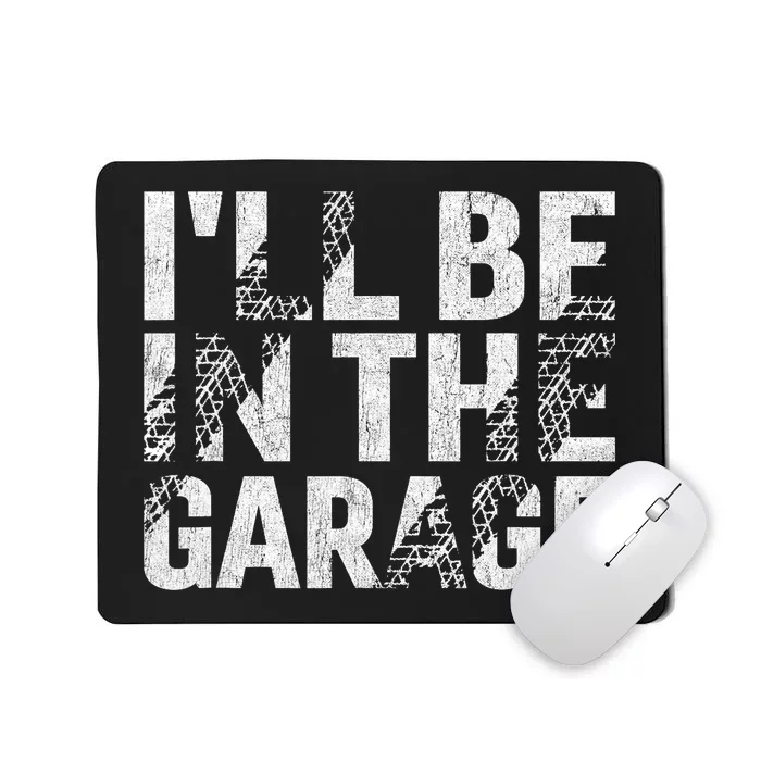 ILl Be In The Garage Dad Car Mechanic Garage Fathers Day Mousepad