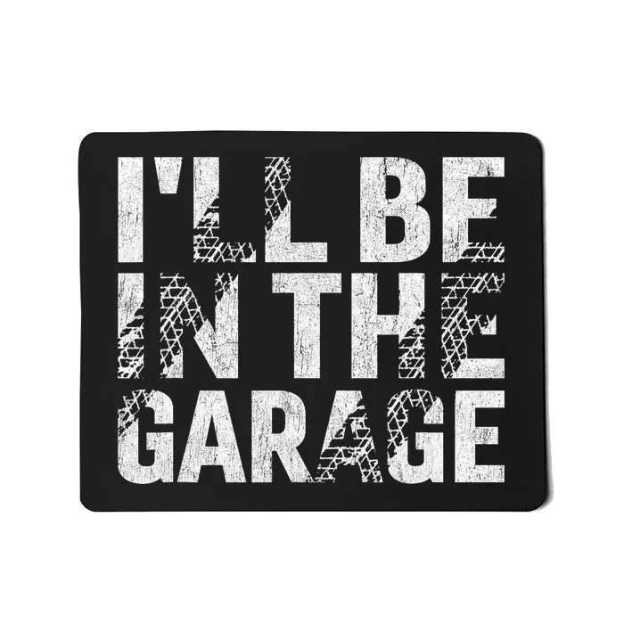 ILl Be In The Garage Dad Car Mechanic Garage Fathers Day Mousepad