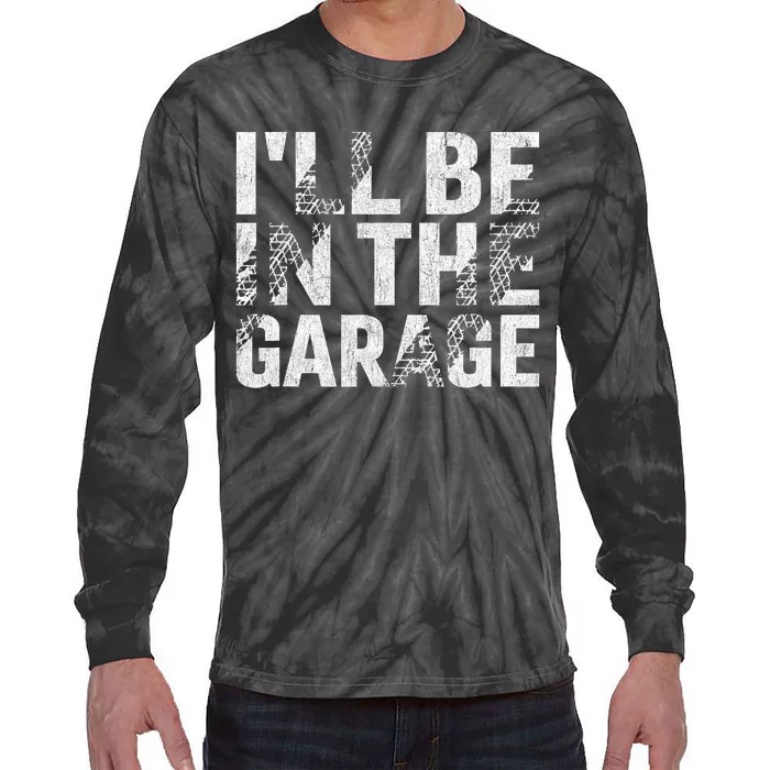 ILl Be In The Garage Dad Car Mechanic Garage Fathers Day Tie-Dye Long Sleeve Shirt