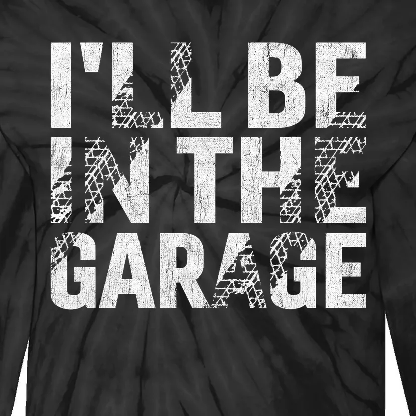 ILl Be In The Garage Dad Car Mechanic Garage Fathers Day Tie-Dye Long Sleeve Shirt