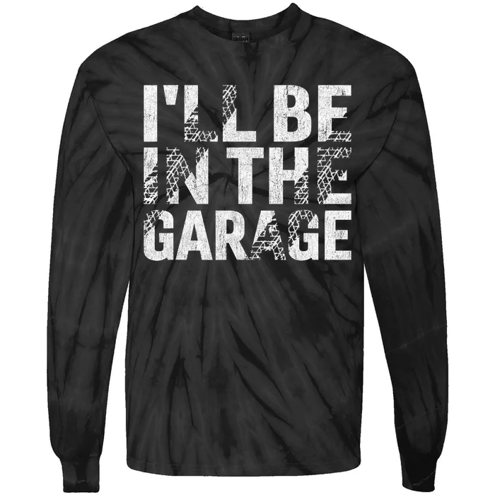 ILl Be In The Garage Dad Car Mechanic Garage Fathers Day Tie-Dye Long Sleeve Shirt