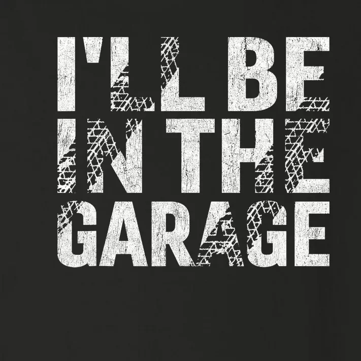 ILl Be In The Garage Dad Car Mechanic Garage Fathers Day Toddler Long Sleeve Shirt