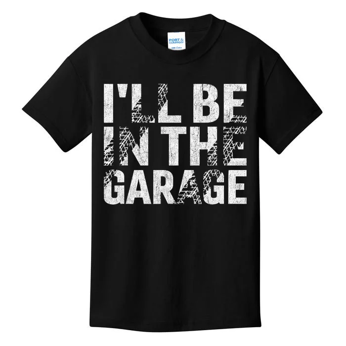 ILl Be In The Garage Dad Car Mechanic Garage Fathers Day Kids T-Shirt