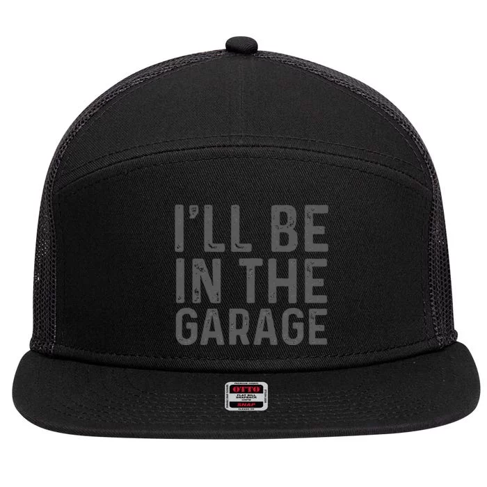 I'll Be in The Garage Mechanic Dad Joke Handyman Grandpa Fun 7 Panel Mesh Trucker Snapback Hat