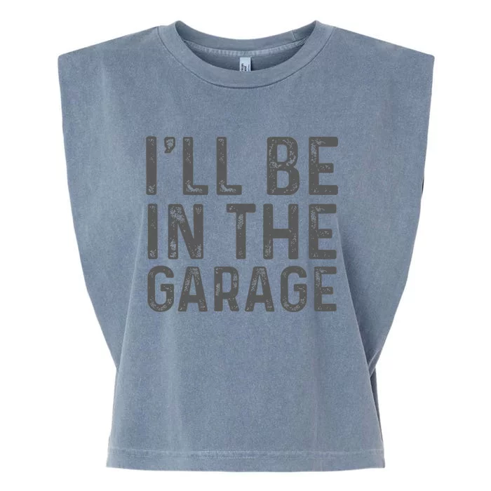 I'll Be in The Garage Mechanic Dad Joke Handyman Grandpa Fun Garment-Dyed Women's Muscle Tee