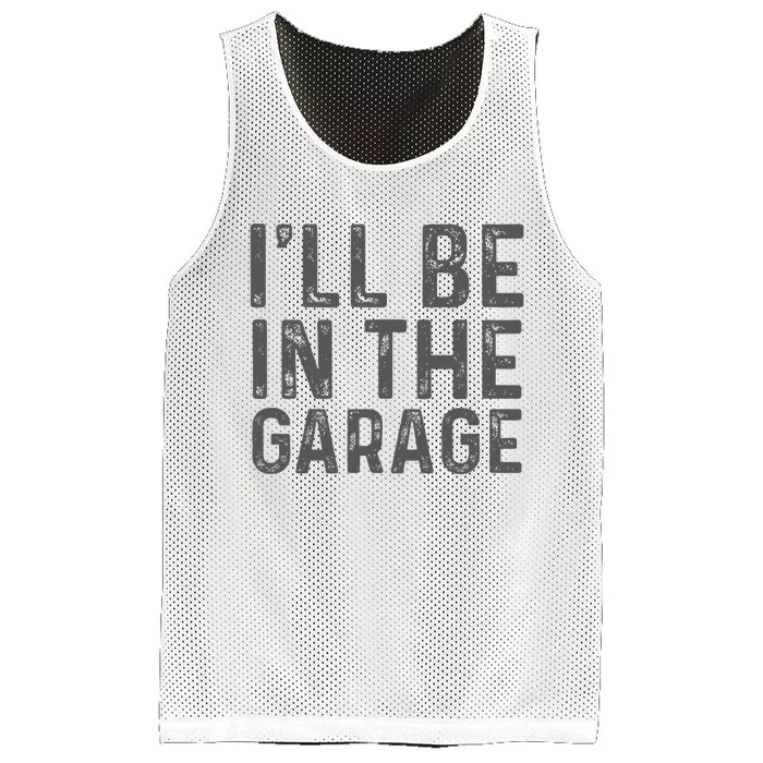 ILl Be In The Garage Mechanic Dad Joke Handyman Grandpa Fun Mesh Reversible Basketball Jersey Tank